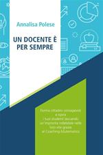 Un docente è per sempre. Forma cittadini consapevoli e ispira i tuoi studenti lasciando un'impronta indelebile nelle loro vite grazie al Coaching Edutematico