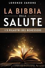 La bibbia della salute. I 5 pilastri del benessere