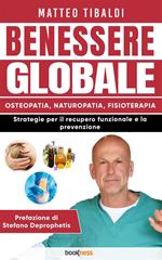 Benessere globale. Osteopatia, Naturopatia, Fisioterapia. Strategie per il recupero funzionale e la prevenzione