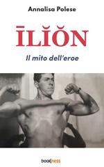 Ilion. Il mito dell'eroe