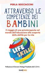 Attraverso le competenze dei bambini. Il viaggio di una psicoterapeuta nel mondo dell'educazione alla scoperta delle abilità per la vita