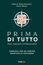 Pr1ma di tutto. Etica, passione e professionalità. Consigli per un centro estetico di successo