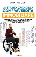 Lo strano caso della compravendita immobiliare. I segreti di successo per diventare un agente immobiliare di riferimento e professionale