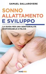 Sonno, allattamento e sviluppo. La guida per una genitorialità responsabile e felice