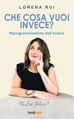 Che cosa vuoi invece? Riprogrammazione dell'essere