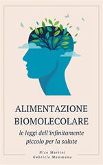 Alimentazione biomolecolare. Le leggi dell'infinitamente piccolo per la salute