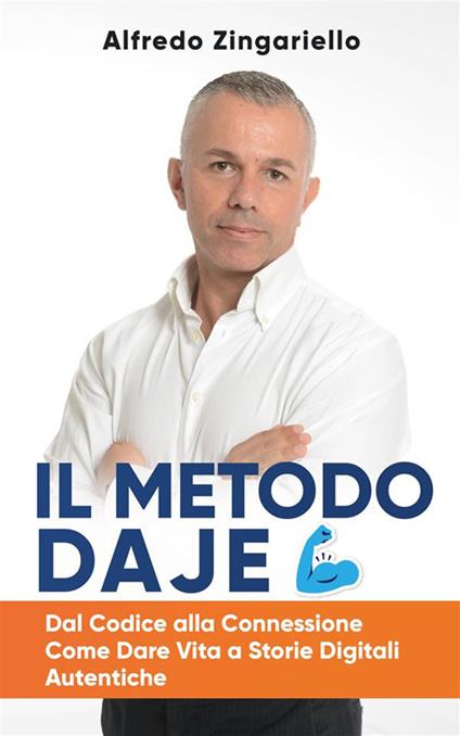 Il metodo Daje. Dal codice alla connessione: come dare vita a storie digitali autentiche - Alfredo Zingariello - ebook