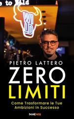 Zero limiti. Come trasformare le tue ambizioni in successo