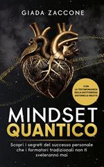 Mindset quantico. Scopri i segreti del successo personale che i formatori tradizionali non ti sveleranno mai