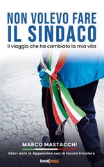 Non volevo fare il sindaco. Il viaggio che ha cambiato la mia vita