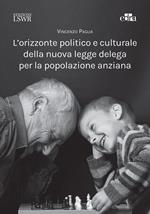 L' orizzonte politico e culturale della nuova legge delega per la popolazione anziana