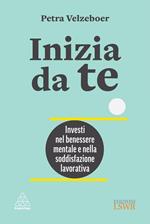 Inizia da te. Investi nel benessere mentale e nella soddisfazione lavorativa