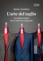 L' arte del taglio. La guida al taglio per la sartoria artigianale