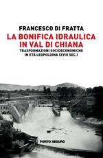 La bonifica idraulica in Val di Chiana. Trasformazioni socioeconomiche in età Leopoldina (XVIII sec.)