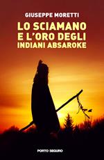 Lo sciamano e l'oro degli indiani Absaroke