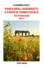 Parco degli acquedotti e Parco di Torre Fiscale. Testimonianze. Vol. 2