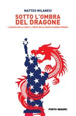 Sotto l'ombra del dragone. L'ascesa della Cina e l'inizio della nuova guerra fredda