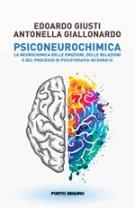 Psiconeurochimica. La neurochimica delle emozioni, delle relazioni e del processo di psicoterapia integrata