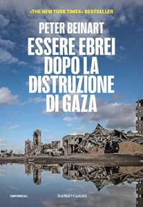 Libro Essere ebrei dopo la distruzione di Gaza Peter Beinart