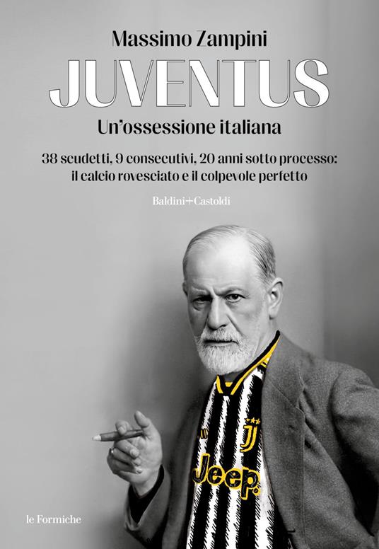 Juventus. Un'ossessione italiana. 38 scudetti, 9 consecutivi, 20 anni sotto processo: il calcio rovesciato e il colpevole perfetto - Massimo Zampini - ebook