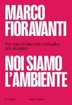 Noi siamo l'ambiente. Per una rivoluzione ecologica dei cittadini