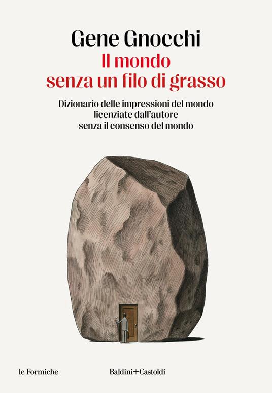 Il mondo senza un filo di grasso. Dizionario delle impressioni del mondo licenziate dall'autore senza il consenso del mondo - Gene Gnocchi - ebook