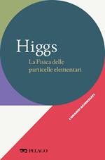 Higgs. La fisica delle particelle elementari