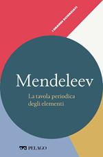 Mendeleev. La tavola periodica degli elementi