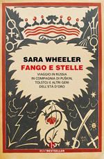 Fango e stelle. Viaggio in Russia in compagnia di Puskin, Tolstoj e altri geni dell'Età dell'oro