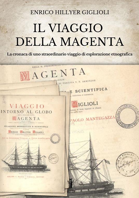 Il viaggio della Magenta. Cronaca di uno straordinario viaggio di esplorazione etnografica - Enrico Hillyer Giglioli - ebook