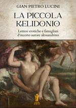 La piccola Kelidonio. Le lettere erotiche e famigliari d'incerto autore alessandrino