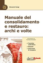 Manuale del consolidamento e restauro: archi e volte. Tecniche costruttive, dissesti e interventi