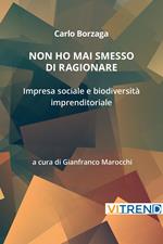 Non ho mai smesso di ragionare. Impresa sociale e biodiversità imprenditoriale