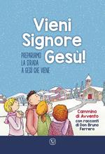 Vieni Signore Gesù! Prepariamo la strada a Gesù che viene. Cammino di Avvento con racconti di don Bruno Ferrero