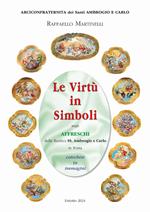 Le virtù in simboli negli affreschi della basilica ss. Ambrogio e Carlo in Roma. Catechesi in immagini. Ediz. illustrata