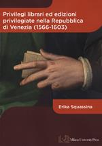 Privilegi librari ed edizioni privilegiate nella Repubblica di Venezia (1566-1603)