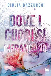 Libro Dove i cuori si infrangono Giulia Bazzucco