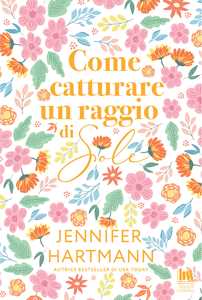 Libro Come catturare un raggio di sole Hartmann Jennifer