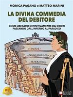 La Divina Commedia del debitore. Come liberarsi definitivamente dai debiti passando dall'inferno al paradiso