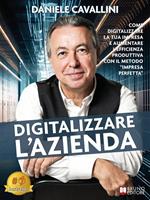 Digitalizzare l'azienda. Come digitalizzare la tua impresa e aumentare l'efficienza produttiva con il metodo «Impresa perfetta»