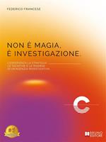 Non è magia, è investigazione. L'esperienza, la strategia, le tecniche e le risorse di un'agenzia investigativa