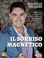 Il sorriso magnetico. Scopri come trasformare il tuo sorriso in una forza trainante per ottenere successo e migliorare la tua salute e le tue relazioni