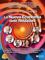 La nuova economia delle relazioni. Coltivare relazioni autentiche integrando business, tecnologia e spiritualità per creare insieme un futuro migliore e sostenibile