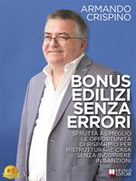 Bonus edilizi senza errori. Sfrutta al meglio le opportunità di risparmio per ristrutturare casa senza incorrere in sanzioni