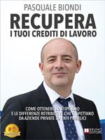 Recupera i tuoi crediti di lavoro. Come ottenere lo stipendio e le differenze retributive che ti spettano da aziende private ed enti pubblici