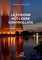 La fusione nucleare controllata. Confinamento magnetico Confinamento inerziale Fusione Fredda