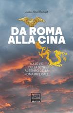 Da Roma alla Cina. Sulle vie della seta al tempo della Roma imperiale