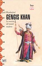 Gengis Khan. La nascita del mondo moderno