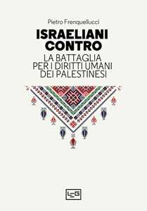 Libro Israeliani contro. La battaglia per i diritti umani dei palestinesi Pietro Frenquellucci
