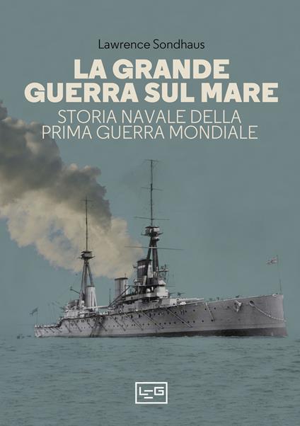 La Grande guerra sul mare. Storia navale della Prima guerra mondiale - Lawrence Sondhaus - copertina